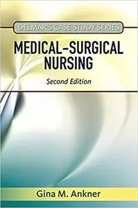 Delmar's Case Study Series: Medical-Surgical Nursing 2nd Edition