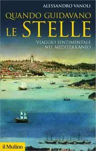 Alessandro Vanoli - Quando guidavano le stelle. Viaggio sentimentale nel Mediterraneo