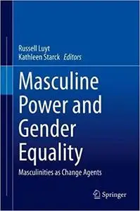 Masculine Power and Gender Equality: Masculinities as Change Agents
