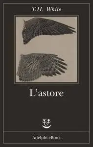 T.H. White, "L’astore"