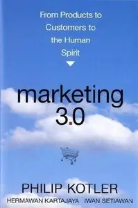 Marketing 3.0: From Products to Customers to the Human Spirit