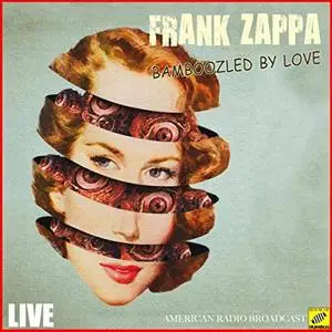 Frank Zappa - Bamboozled By Love (Live) (2019)