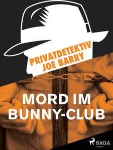 «Privatdetektiv Joe Barry - Mord im Bunny-Club» by Joe Barry