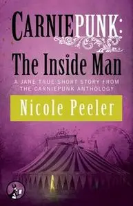 «Carniepunk: The Inside Man» by Nicole Peeler