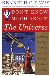 Don't Know Much About the Universe: Everything You Need to Know About Outer Space but Never Learned by Kenneth C. Davis