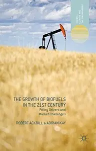 The Growth of Biofuels in the 21st Century: Policy Drivers and Market Challenges (Repost)