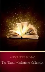 «The Three Musketeers: Collection» by Alexandre Dumas