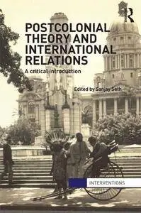 Postcolonial Theory and International Relations: A Critical Introduction