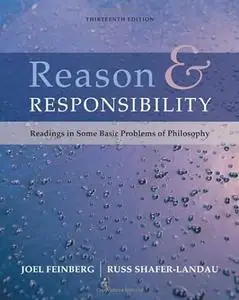 Reason and Responsibility: Readings in Some Basic Problems of Philosophy, 13th Edition (Repost)