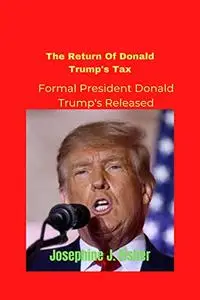 The Return Of Donald Trump's Tax: Formal President Donald Trump's Released