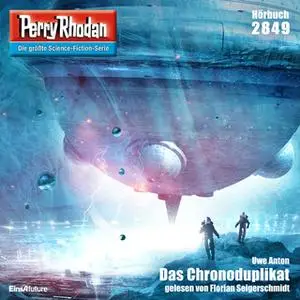 «Perry Rhodan - Episode 2849: Das Chronoduplikat» by Uwe Anton