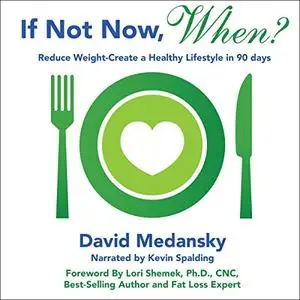 If Not Now, When?: Reduce Weight - Create a Healthy Lifestyle in 90 Days [Audiobook]