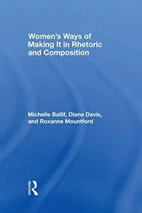 Women's Ways of Making It in Rhetoric and Composition
