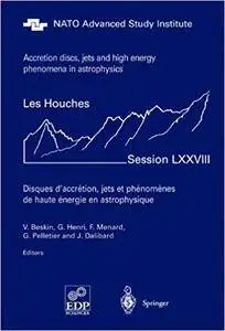 Accretion Disks, Jets and High-Energy Phenomena in Astrophysics