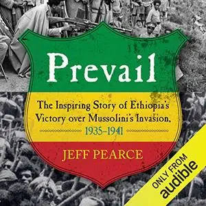 Prevail: The Inspiring Story of Ethiopia's Victory over Mussolini's Invasion, 1935-1941 [Audiobook]