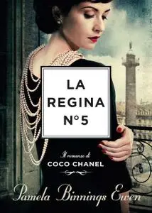 Pamela Binnings Ewen - La regina N°5. Il romanzo di Coco Chanel