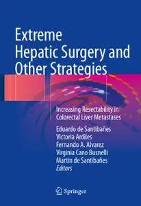 Extreme Hepatic Surgery and Other Strategies: Increasing Resectability in Colorectal Liver Metastases