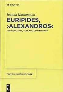 Euripides, Alexandros: Introduction, Text and Commentary (Texte Und Kommentare)