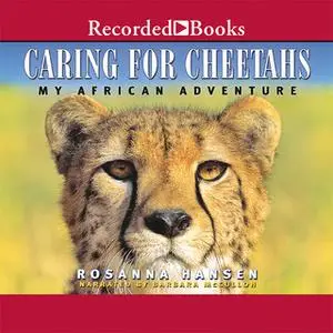 «Caring for Cheetahs» by Rosanna Hansen