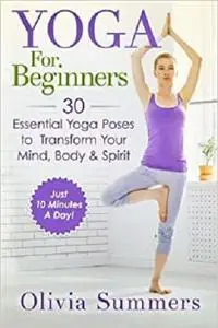 Yoga For Beginners: Learn Yoga in Just 10 Minutes a Day