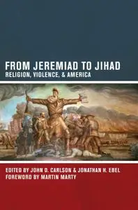 From Jeremiad to Jihad: Religion, Violence, and America
