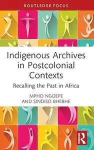 Indigenous Archives in Postcolonial Contexts: Recalling the Past in Africa