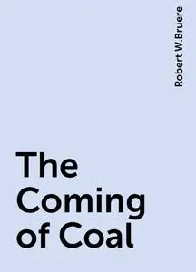 «The Coming of Coal» by Robert W.Bruere