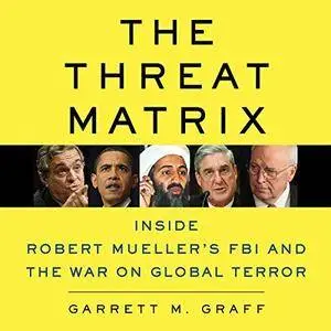 The Threat Matrix: Inside Robert Mueller's FBI and the War on Global Terror [Audiobook]