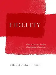 Thich Nhat Hanh, "Fidelity: How to Create a Loving Relationship That Lasts"