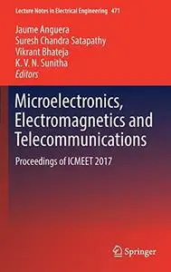 Microelectronics, Electromagnetics and Telecommunications: Proceedings of ICMEET 2017 (Repost)