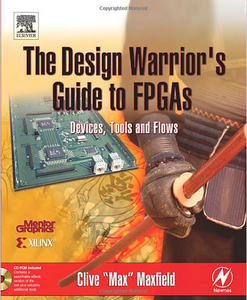 The Design Warrior's Guide to FPGAs by Clive Maxfield