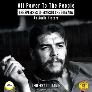 «All Power to the People - The Speeches of Ernesto Che Guevara» by Geoffrey Giuliano