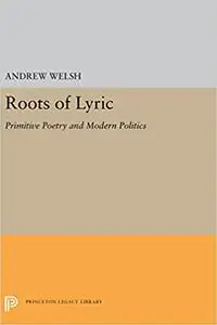 Roots of Lyric: Primitive Poetry and Modern Poetics