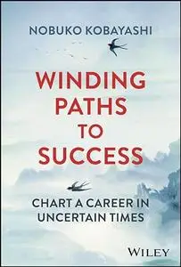 Winding Paths to Success: Chart a Career in Uncertain Times