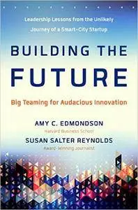 Building the Future: Big Teaming for Audacious Innovation