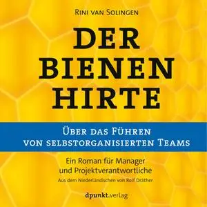 «Der Bienenhirte: über das Führen von selbstorganisierten Teams» by Rini van Solingen