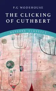 «The Clicking of Cuthbert» by P.G. Wodehouse