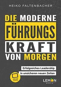 Die moderne Führungskraft von morgen: erfolgreiches Leadership in unsicheren neuen Zeiten (German Edition)
