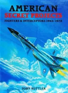 American Secret Projects: Fighters & Interceptors 1945-1978