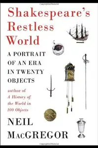 Shakespeare's Restless World: A Portrait of an Era in Twenty Objects [Repost] 