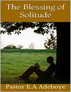 «The Blessing of Solitude» by Pastor E. A Adeboye