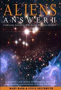 Aliens Answer II: Continuing Interviews With Non-Earth Beings