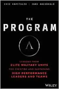 The Program: Lessons From Elite Military Units for Creating and Sustaining High Performance Leaders and Teams