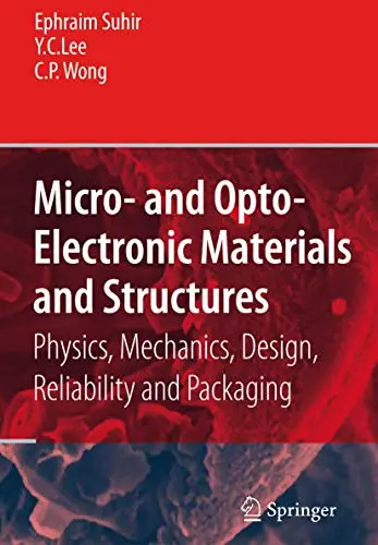 Micro- and Opto-Electronic Materials and Structures: Physics, Mechanics, Design, Reliability, Packaging