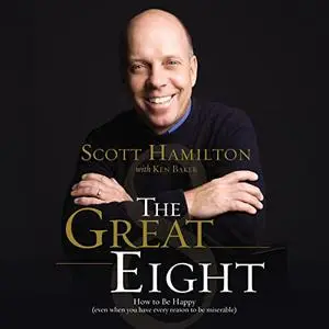The Great Eight: How to Be Happy (Even When You Have Every Reason to Be Miserable) [Audiobook]
