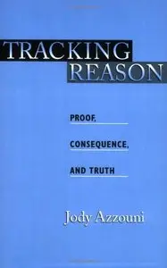 Tracking Reason: Proof, Consequence, and Truth