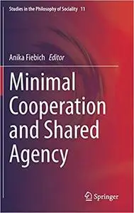Minimal Cooperation and Shared Agency (Studies in the Philosophy of Sociality