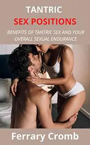 TANTRIC SEX POSITIONS: BENEFITS OF TANTRIC SEX AND YOUR OVERALL SEXUAL ENDURANCE