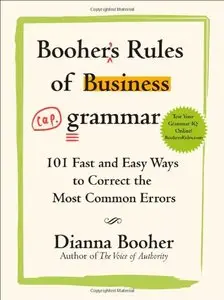 Booher's Rules of Business Grammar: 101 Fast and Easy Ways to Correct the Most Common Errors (repost)