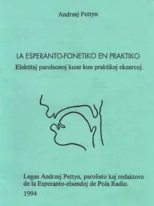 Pettyn, Andrzej, "Esperanto-fonetiko en praktiko. Elektitaj parolsonoj kune kun praktikaj ekzercoj"